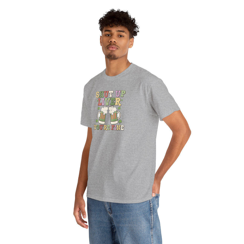 Shut Up Liver You're Fine T-Shirt | Beer Mug Graphic St. Patrick's