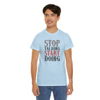 Stop Talking Start Doing T-Shirt | Motivational Typography Tee