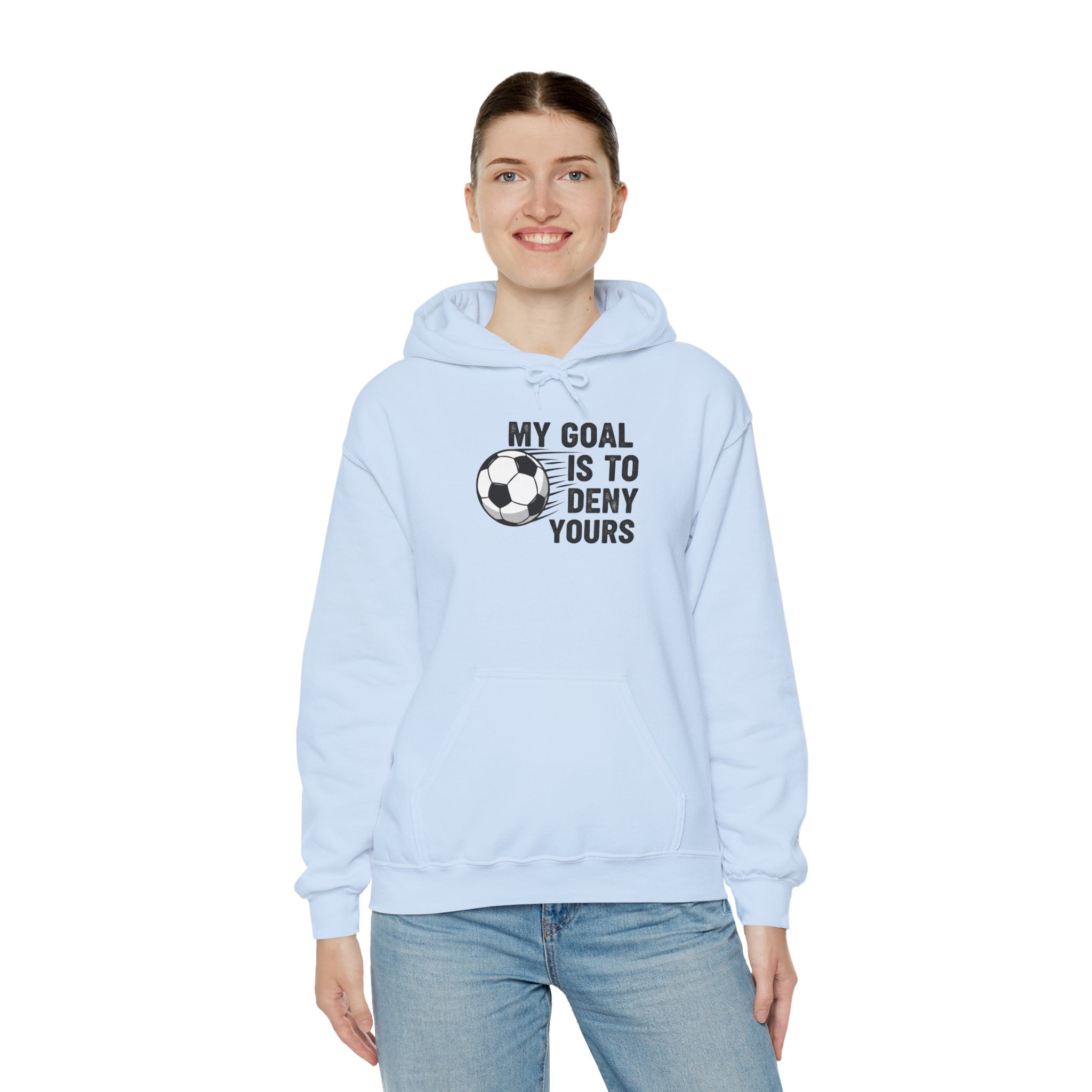 My Goal Is To Deny Yours soccer hoodie | Funny Soccer Quote Hooded Sweatshirt