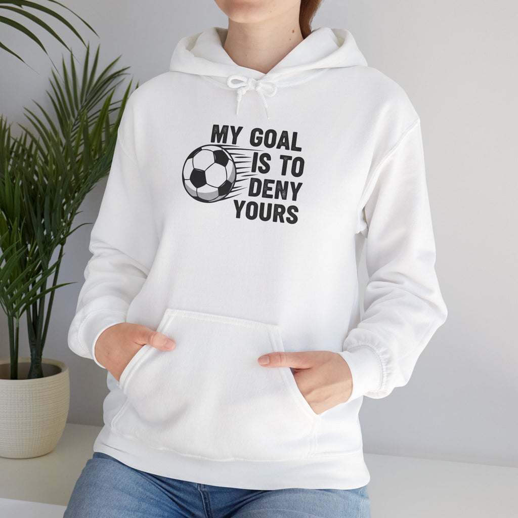 My Goal Is To Deny Yours soccer hoodie | Funny Soccer Quote Hooded Sweatshirt