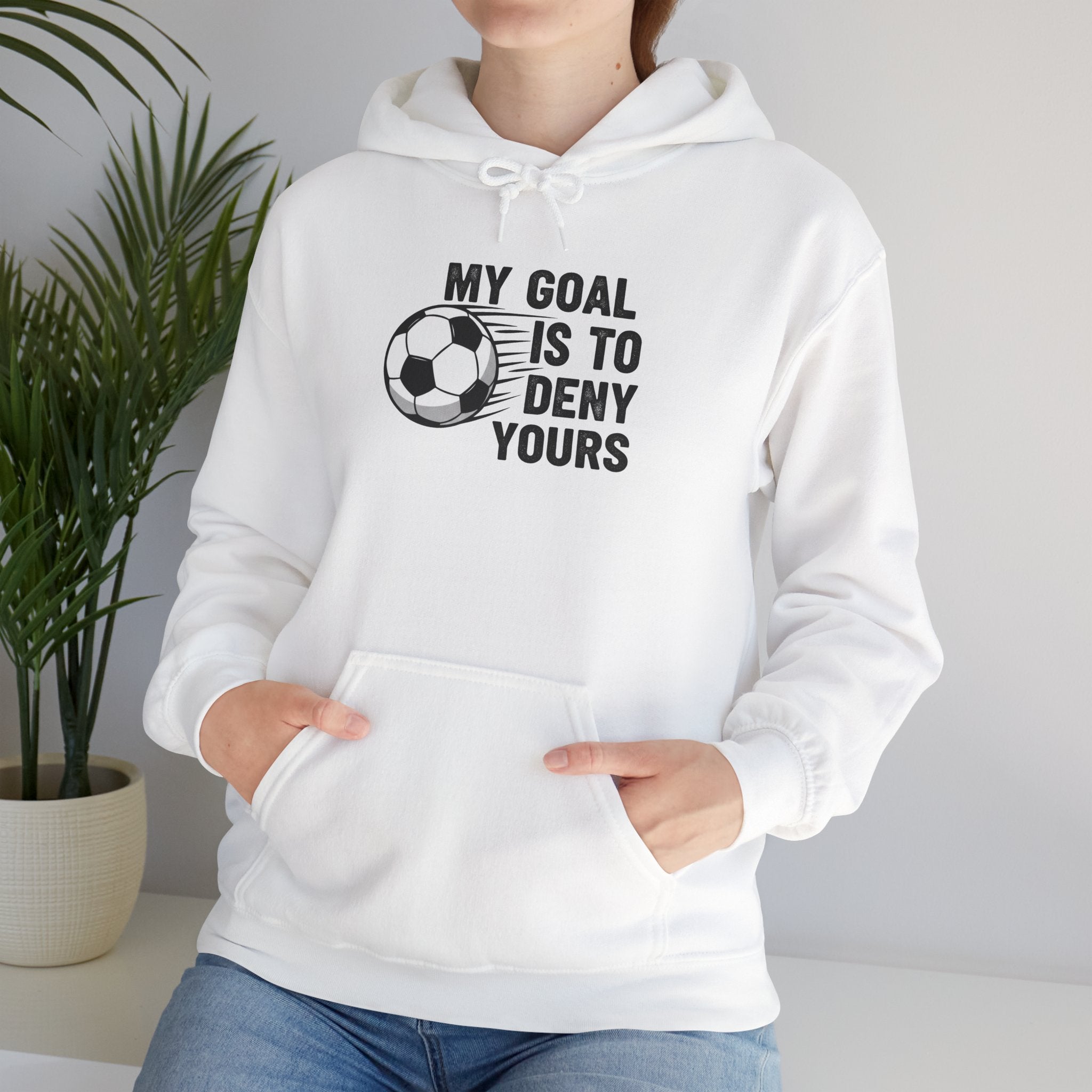 My Goal Is To Deny Yours soccer hoodie | Funny Soccer Quote Hooded Sweatshirt