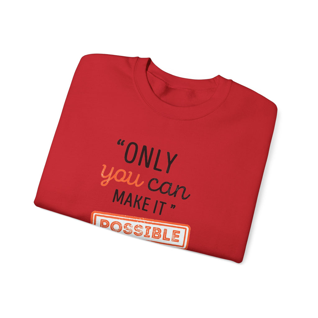 Only You Can Make It Possible sweatshirt | Inspirational Quote Crewneck