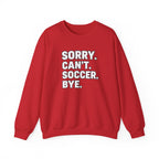 Sorry. Can't. Soccer. Bye. sweatshirt | Soccer Quote Crewneck