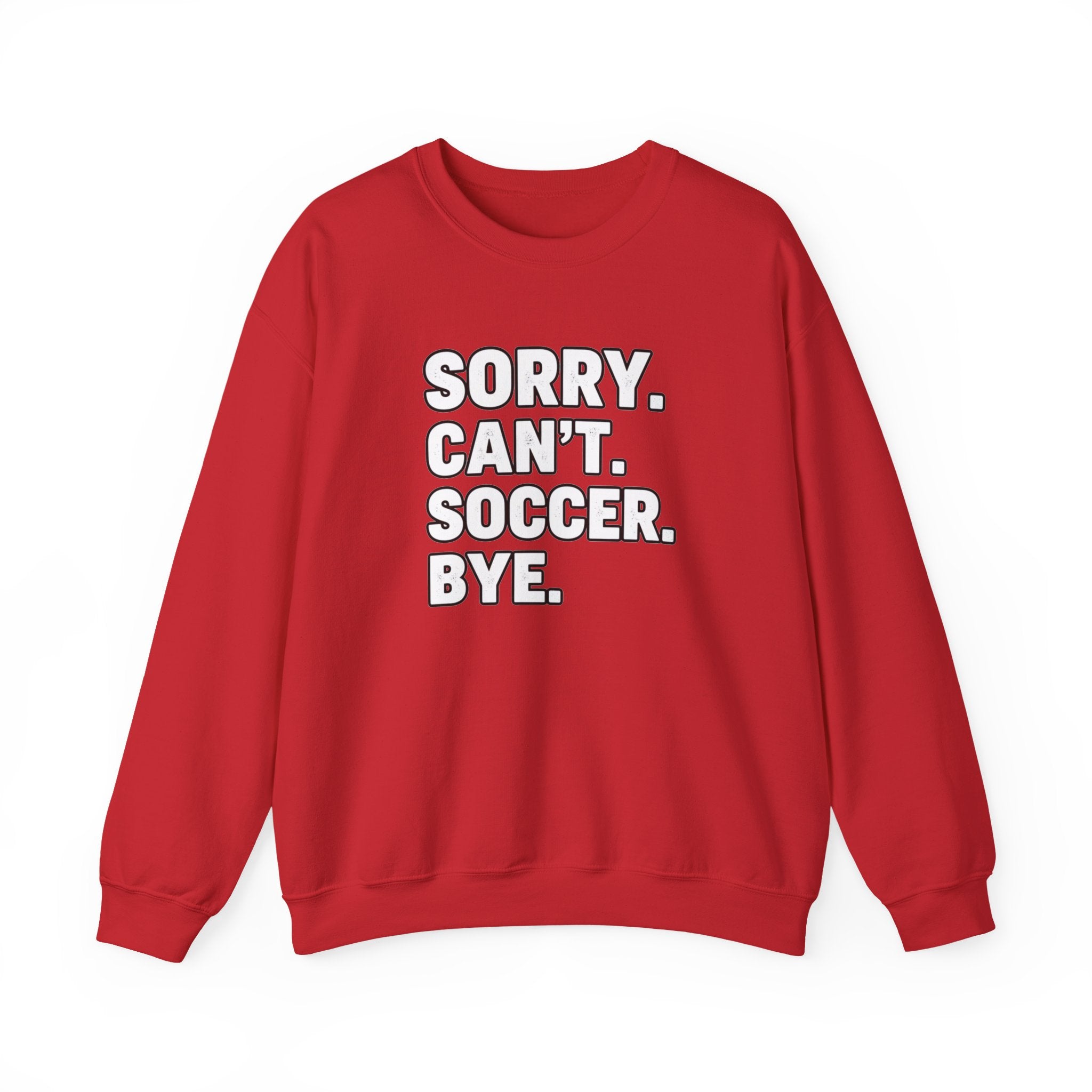 Sorry. Can't. Soccer. Bye. sweatshirt | Soccer Quote Crewneck