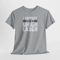 I Support Union Labor T-Shirt | Labor Movement Tee, Worker Pride