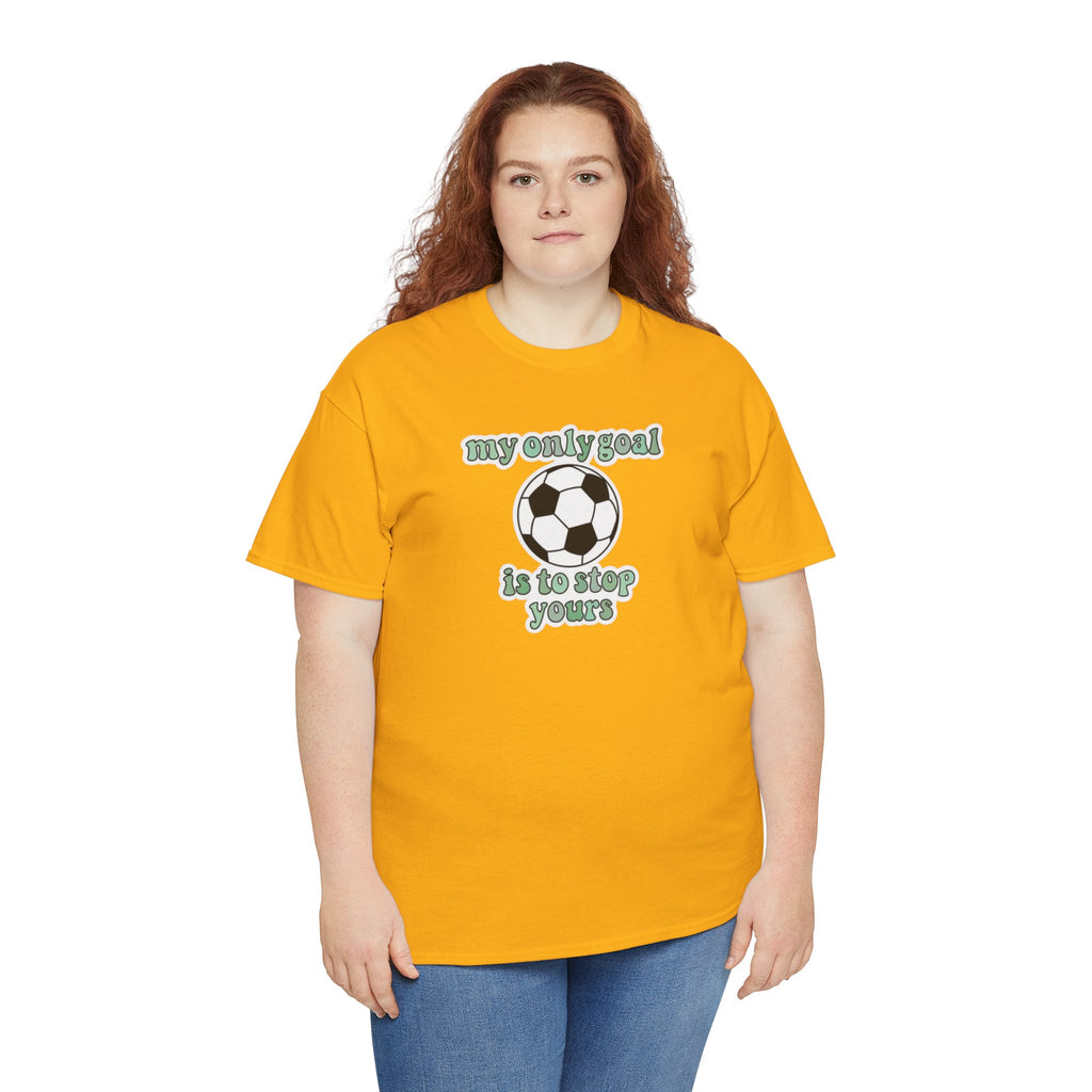 my only goal is to stop yours Soccer Ball Tee | Funny Soccer Shirt