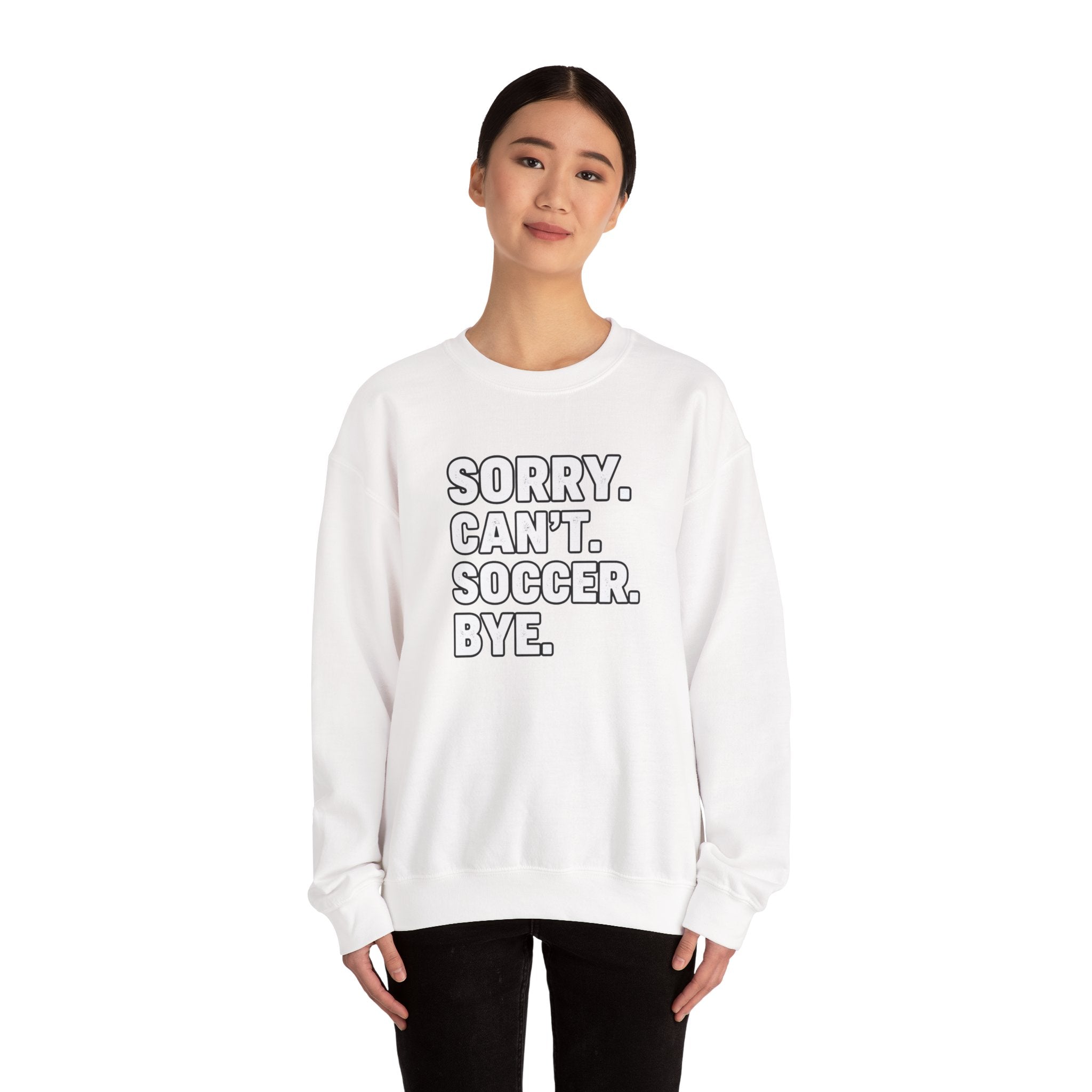 Sorry. Can't. Soccer. Bye. sweatshirt | Soccer Quote Crewneck