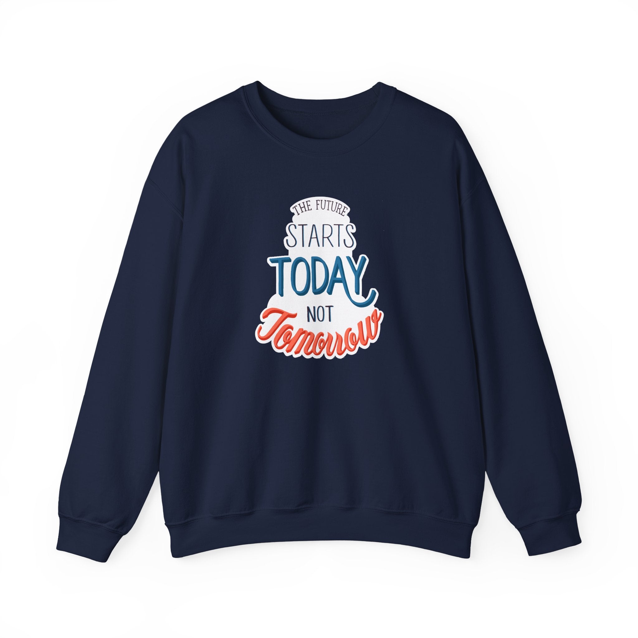 The Future Starts Today Not Tomorrow Sweatshirt | Motivational Crewneck