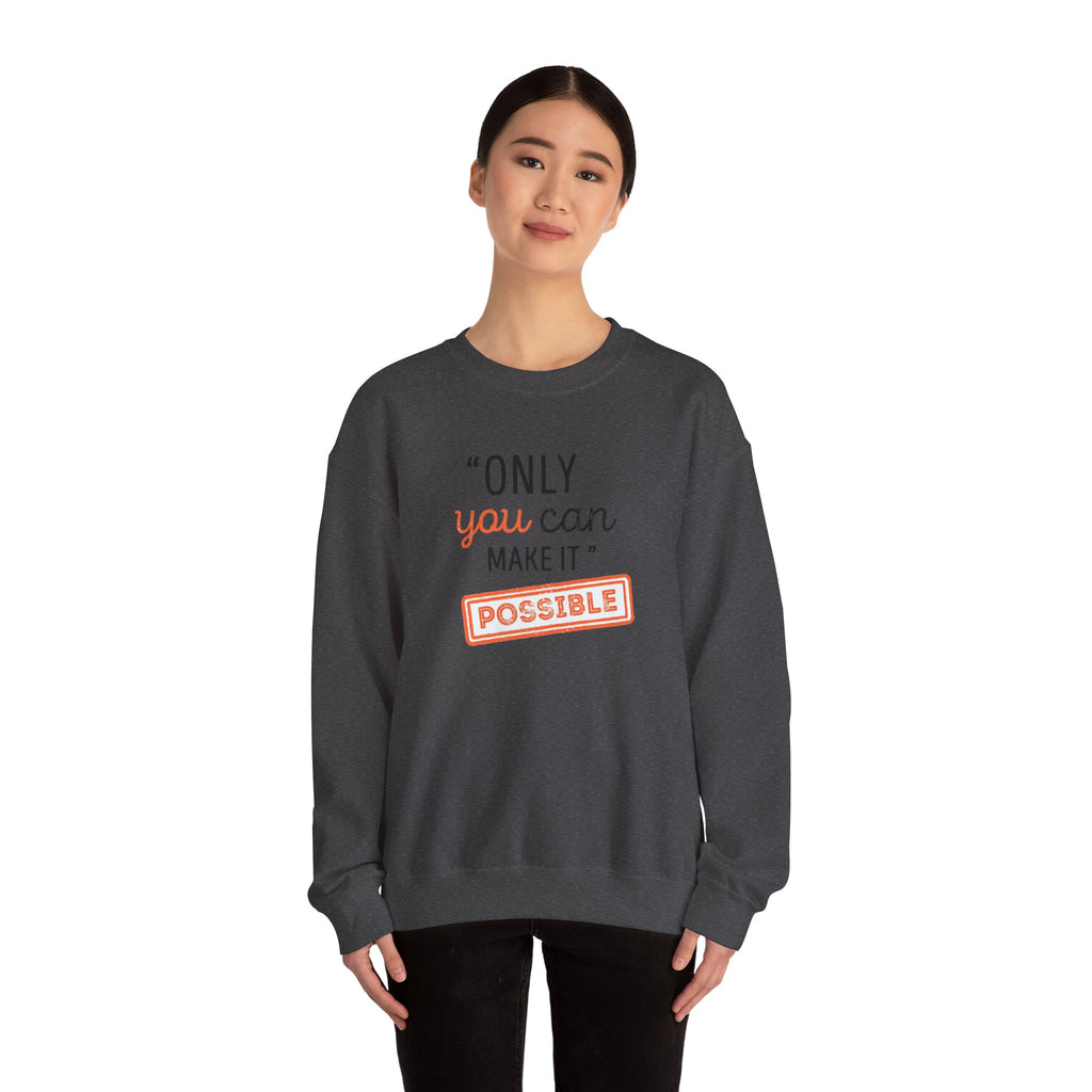 Only You Can Make It Possible sweatshirt | Inspirational Quote Crewneck