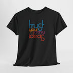 Trust Your Crazy Ideas Tee | Inspirational Typography Shirt