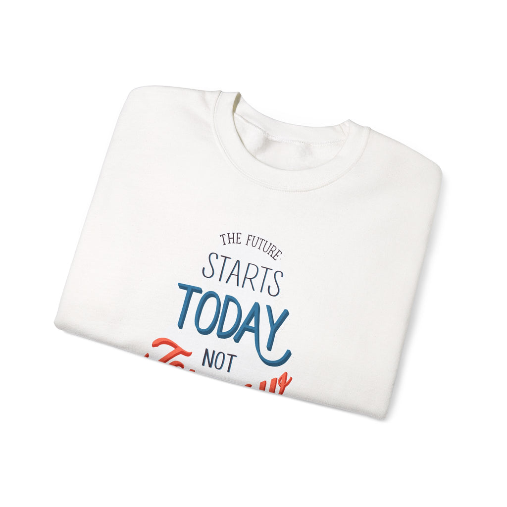 The Future Starts Today Not Tomorrow Sweatshirt | Motivational Crewneck