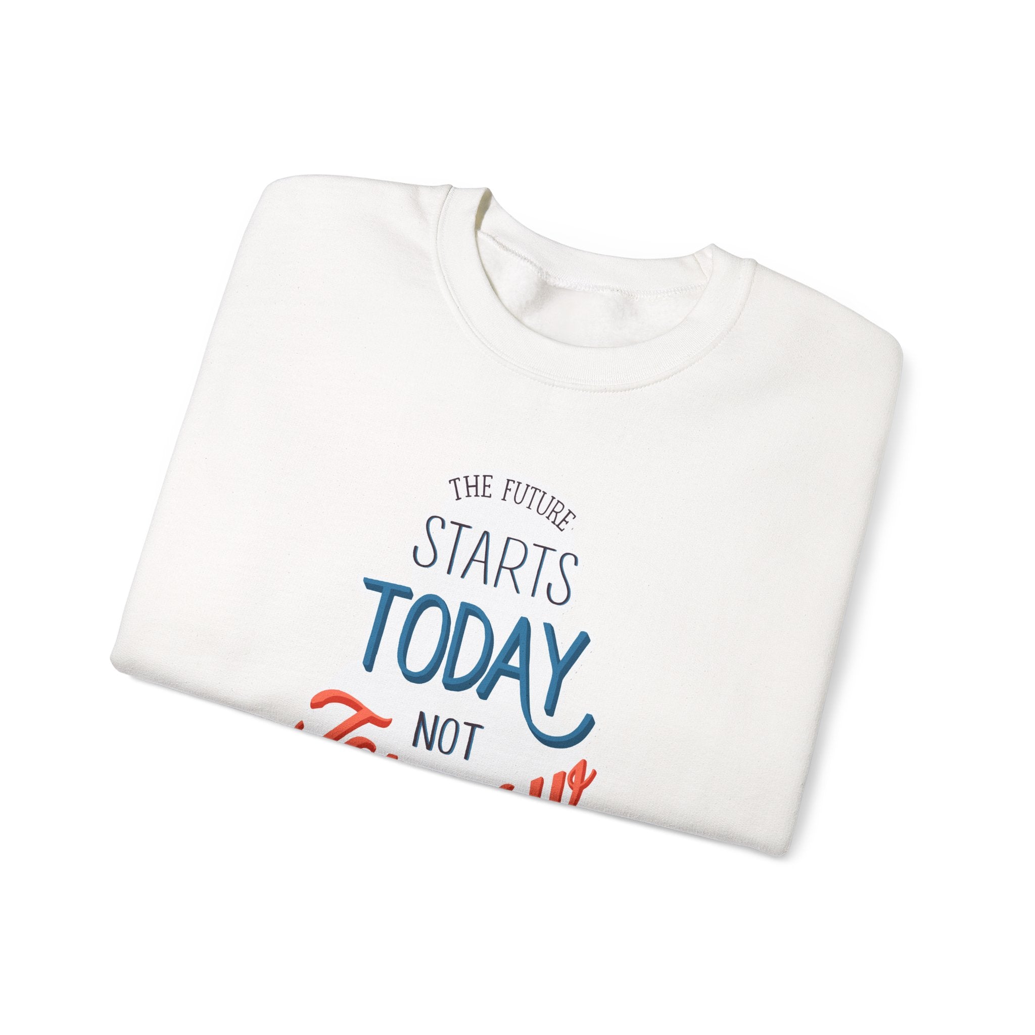 The Future Starts Today Not Tomorrow Sweatshirt | Motivational Crewneck