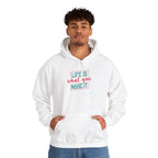 Life Is What You Make It Hoodie | Inspirational Quote Graphic Hoodie