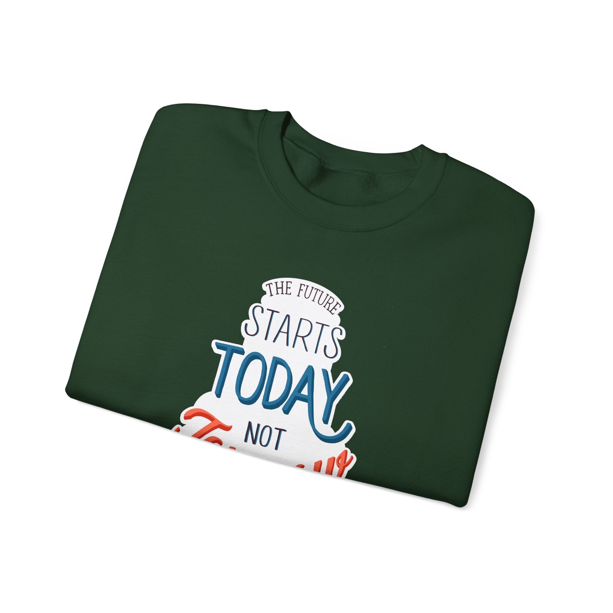 The Future Starts Today Not Tomorrow Sweatshirt | Motivational Crewneck