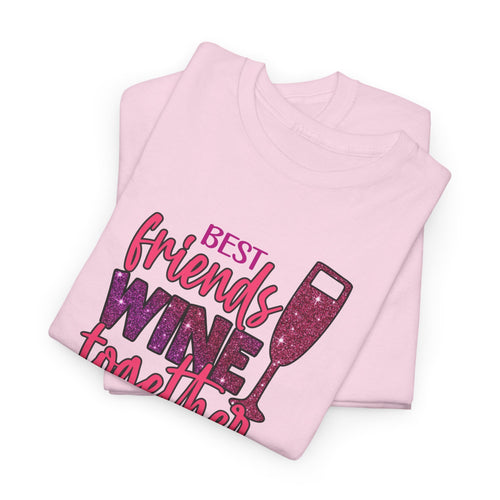 Best Friends Wine Together Tee | Wine Glass Graphic, Friendship Shirt