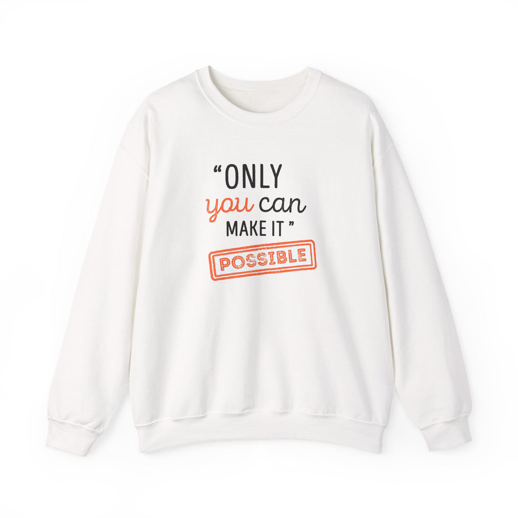 Only You Can Make It Possible sweatshirt | Inspirational Quote Crewneck