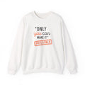 Only You Can Make It Possible sweatshirt | Inspirational Quote Crewneck