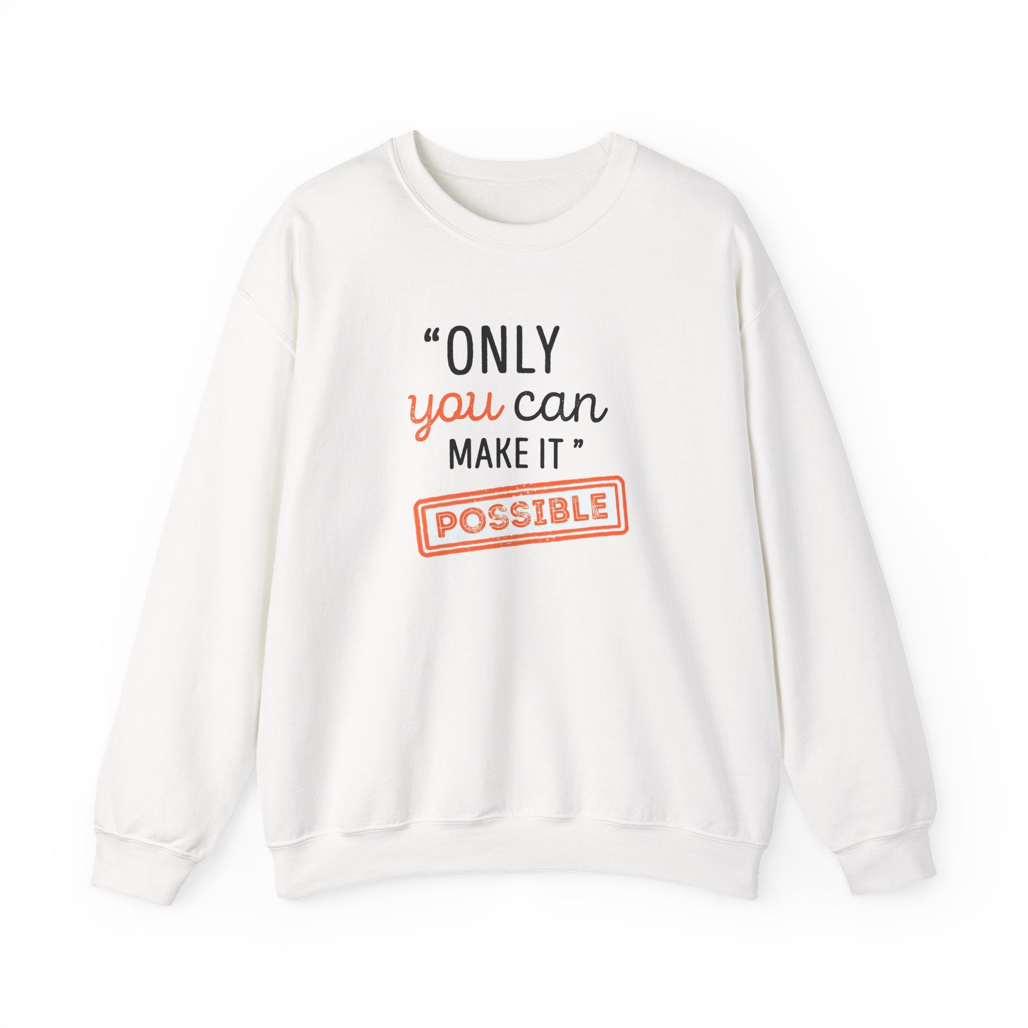 Only You Can Make It Possible sweatshirt | Inspirational Quote Crewneck