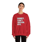 Sorry. Can't. Soccer. Bye. sweatshirt | Soccer Quote Crewneck