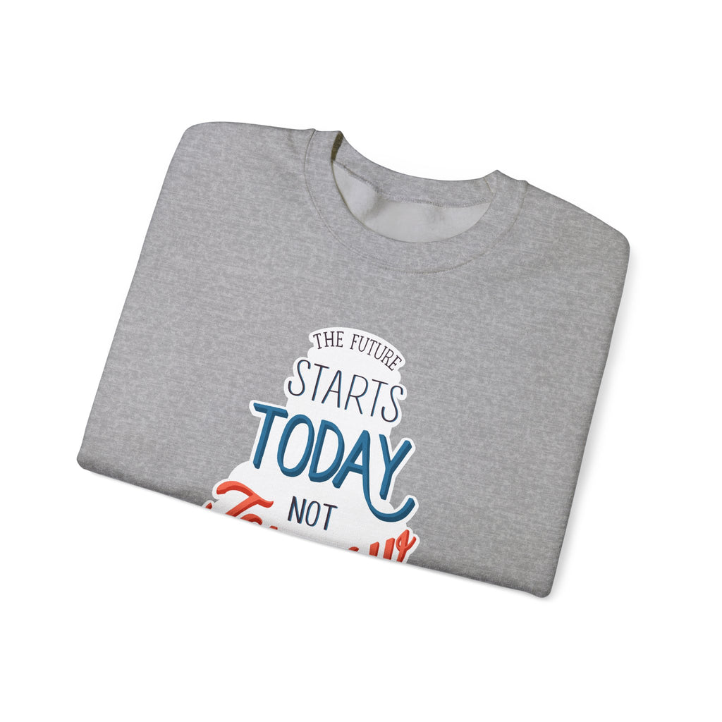 The Future Starts Today Not Tomorrow Sweatshirt | Motivational Crewneck
