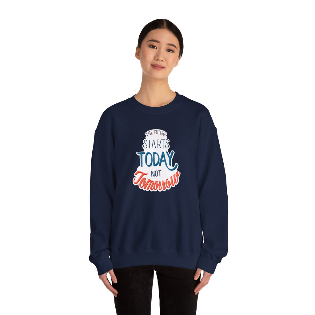 The Future Starts Today Not Tomorrow Sweatshirt | Motivational Crewneck