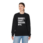 Sorry. Can't. Soccer. Bye. sweatshirt | Soccer Quote Crewneck