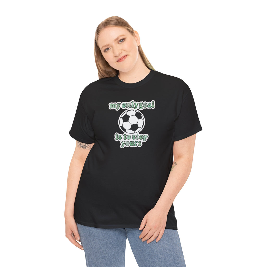 my only goal is to stop yours Soccer Ball Tee | Funny Soccer Shirt