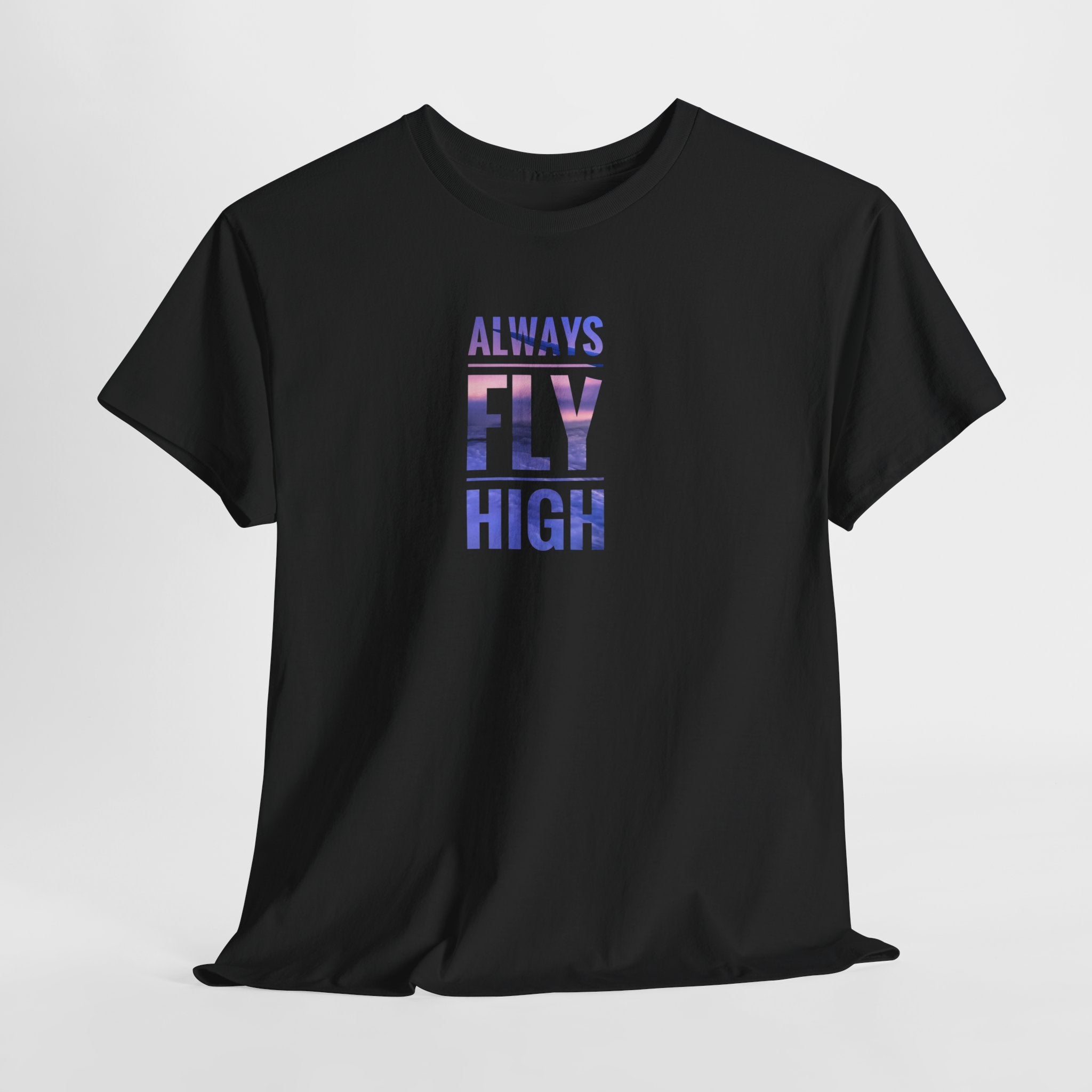 Always Fly High Tee | Motivational Typography Shirt