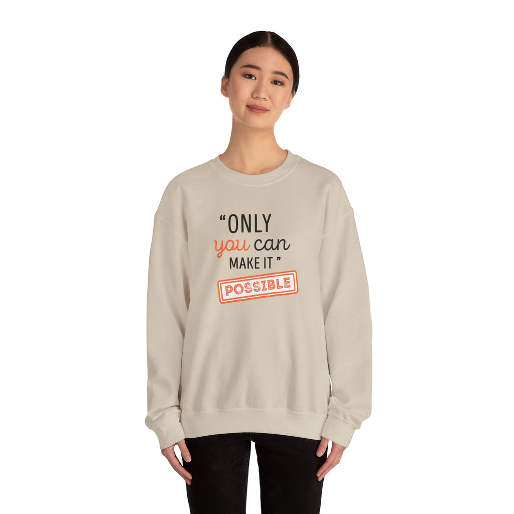 Only You Can Make It Possible sweatshirt | Inspirational Quote Crewneck