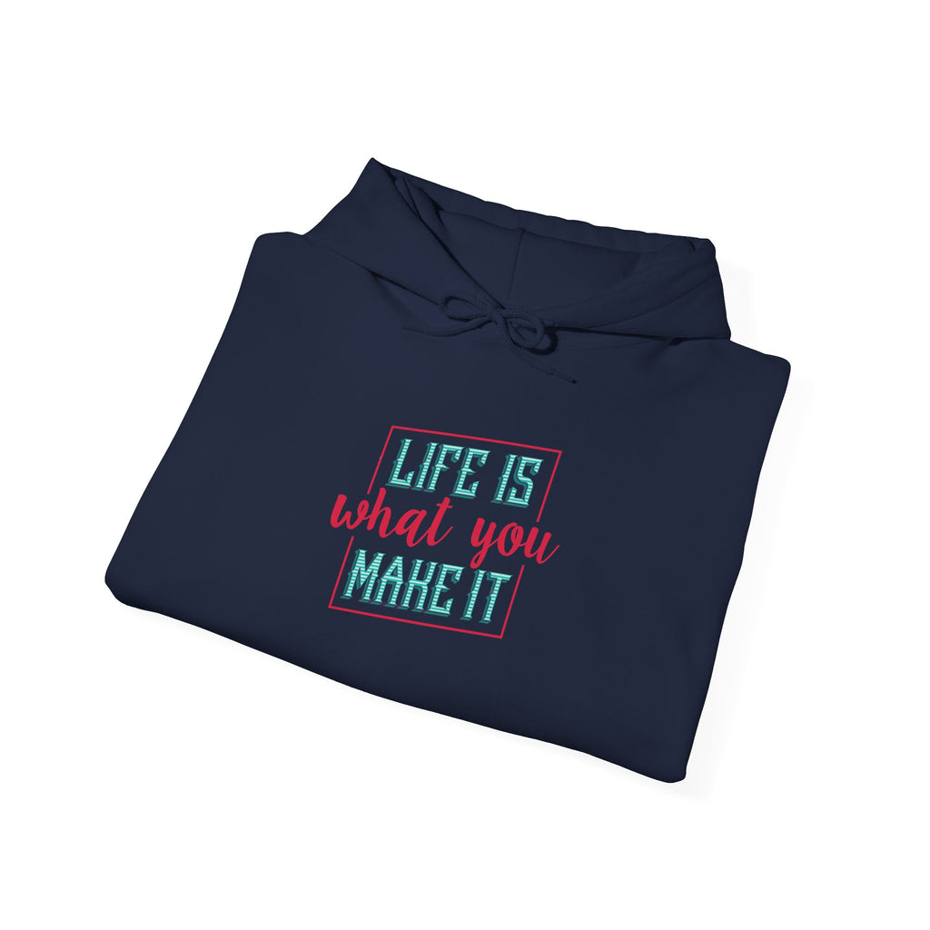 Life Is What You Make It Hoodie | Inspirational Quote Graphic Hoodie