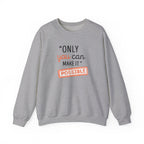 Only You Can Make It Possible sweatshirt | Inspirational Quote Crewneck