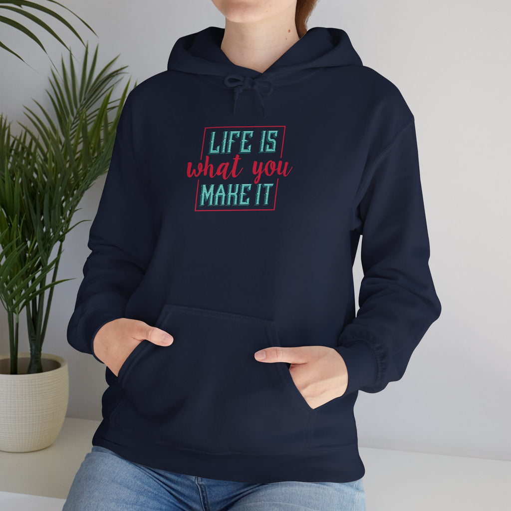 Life Is What You Make It Hoodie | Inspirational Quote Graphic Hoodie