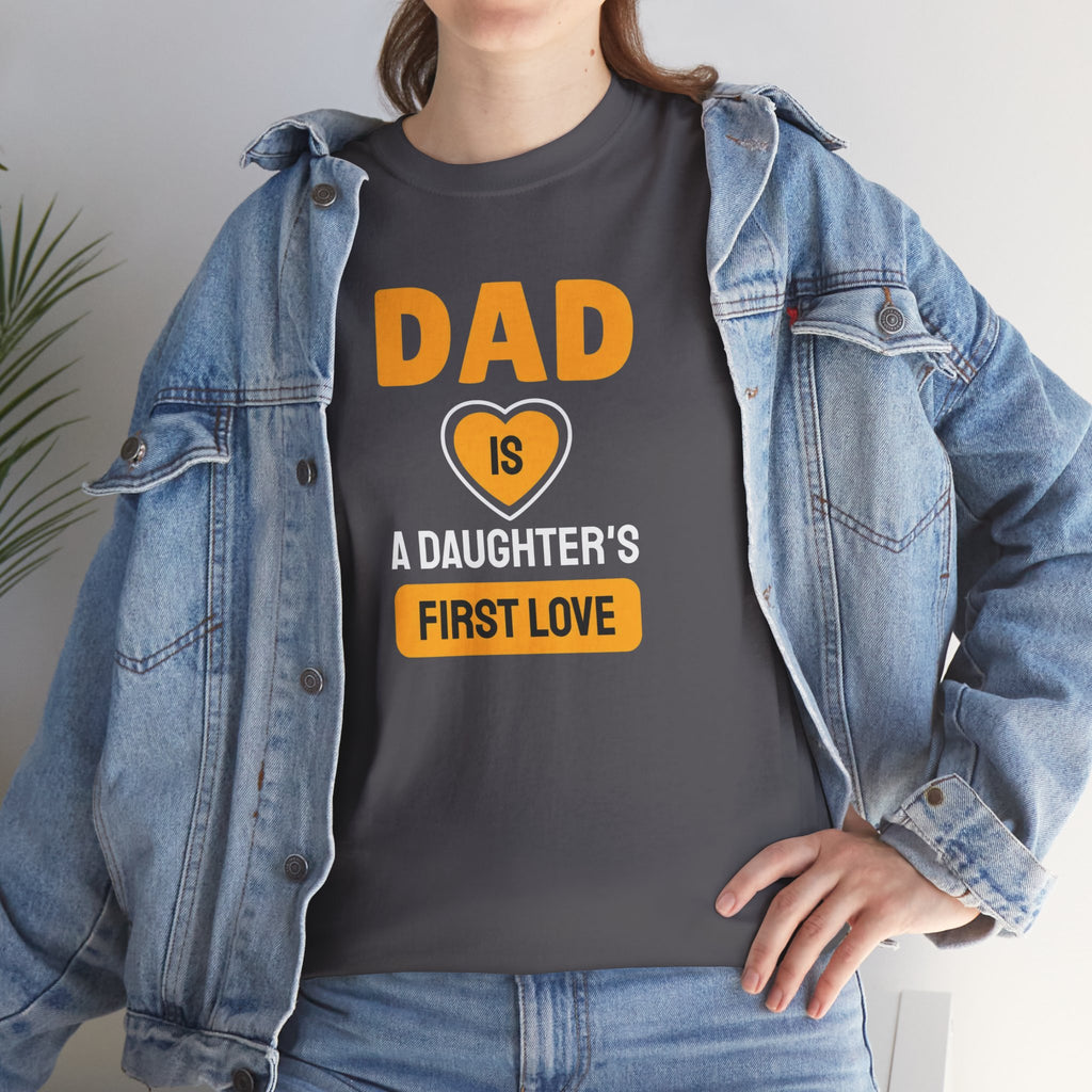 Dad is a Daughter's First Love T-Shirt | Father Daughter Quote Tee
