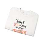 Only You Can Make It Possible sweatshirt | Inspirational Quote Crewneck