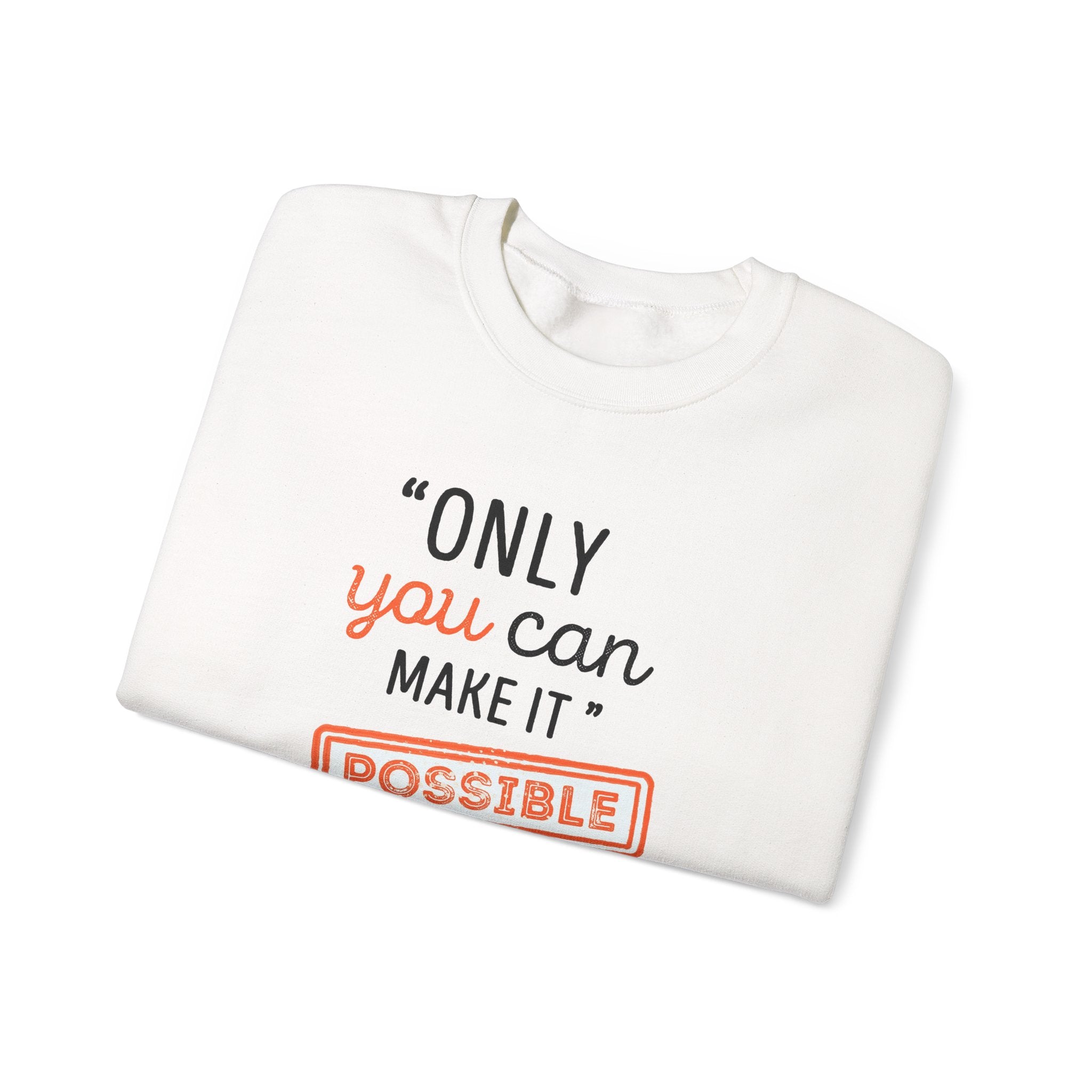 Only You Can Make It Possible sweatshirt | Inspirational Quote Crewneck