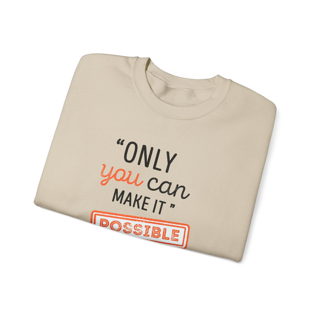 Only You Can Make It Possible sweatshirt | Inspirational Quote Crewneck