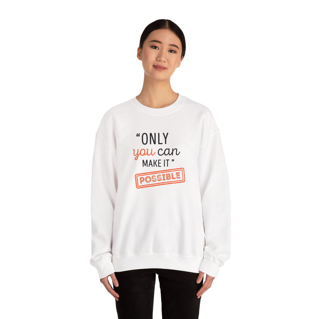 Only You Can Make It Possible sweatshirt | Inspirational Quote Crewneck