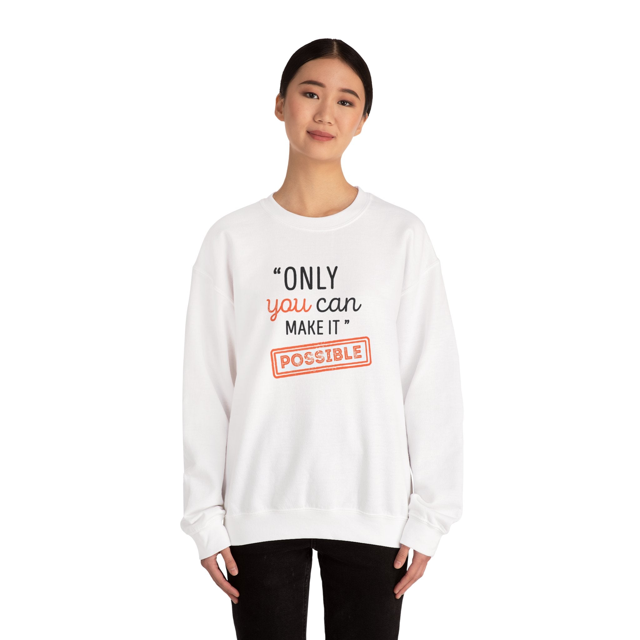 Only You Can Make It Possible sweatshirt | Inspirational Quote Crewneck