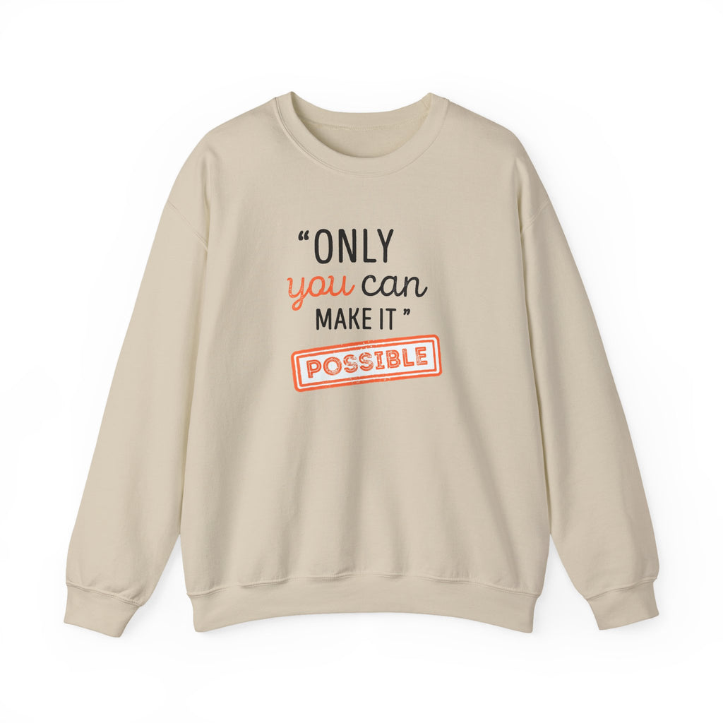 Only You Can Make It Possible sweatshirt | Inspirational Quote Crewneck
