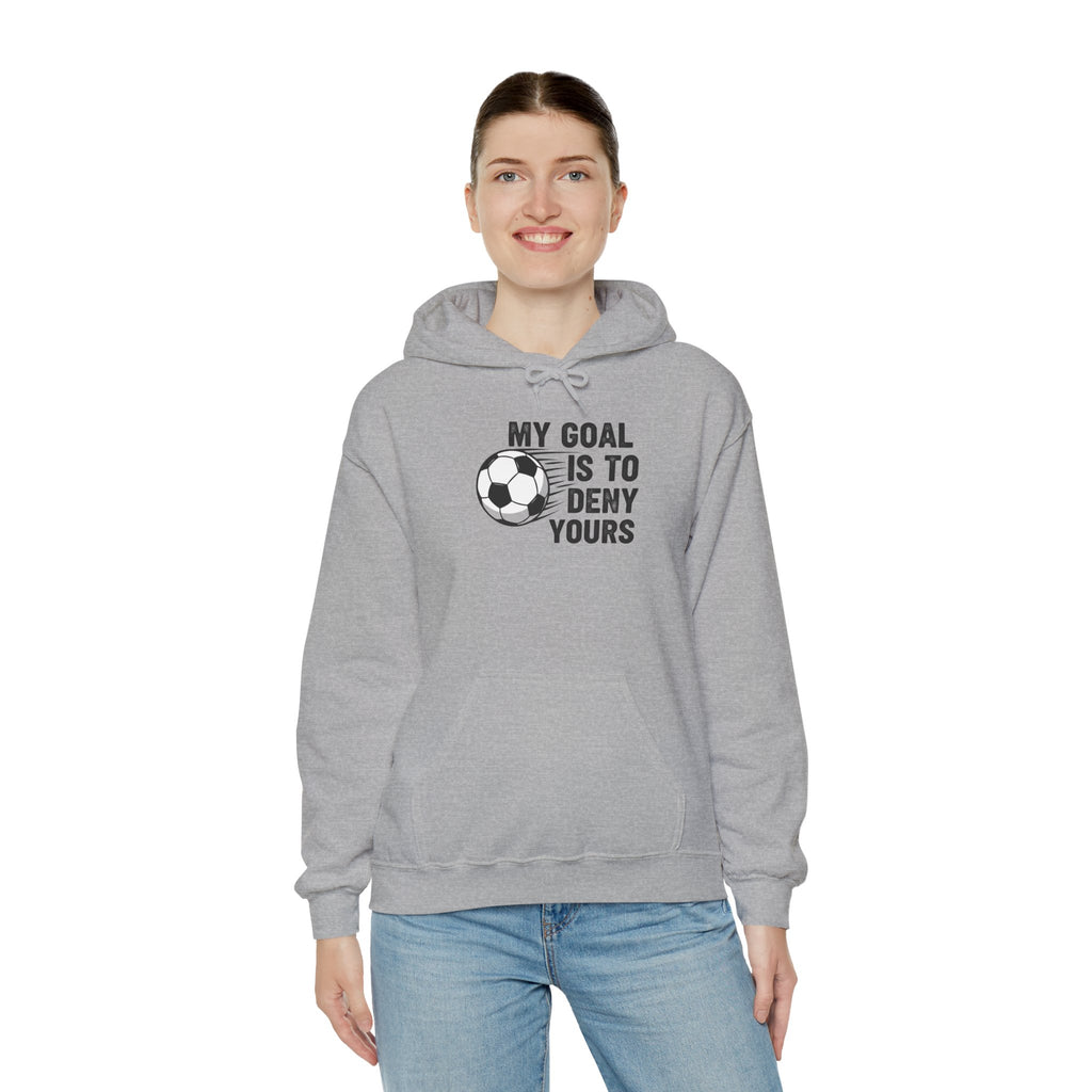 My Goal Is To Deny Yours soccer hoodie | Funny Soccer Quote Hooded Sweatshirt