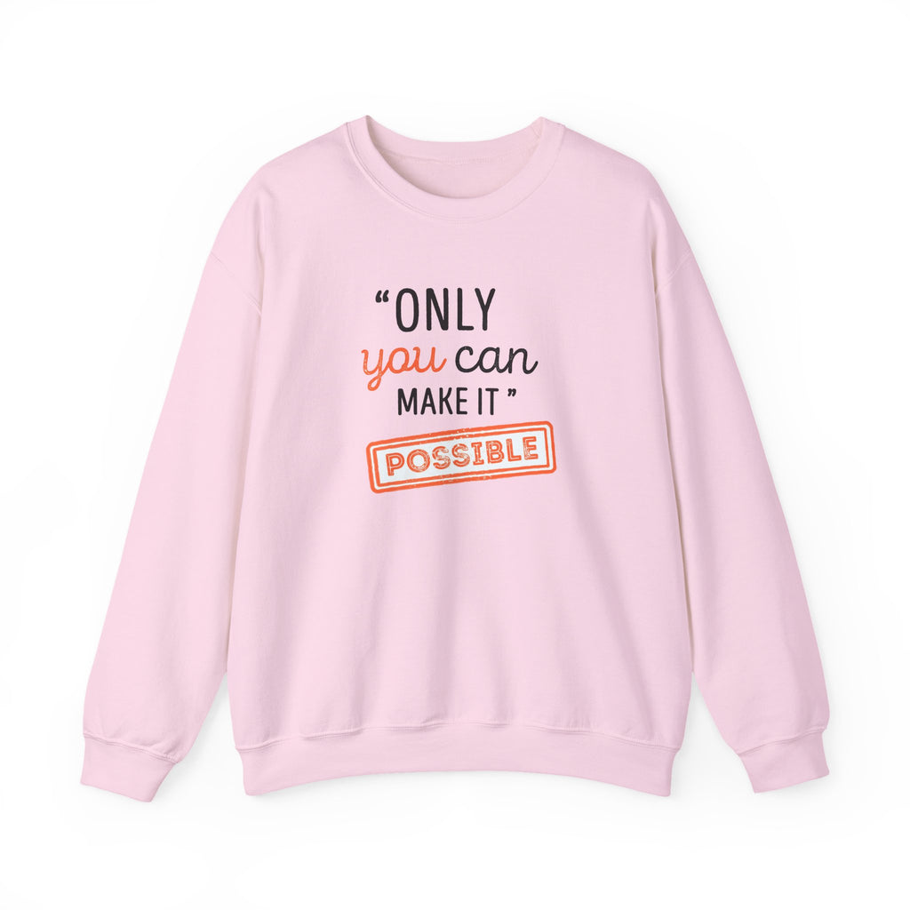 Only You Can Make It Possible sweatshirt | Inspirational Quote Crewneck