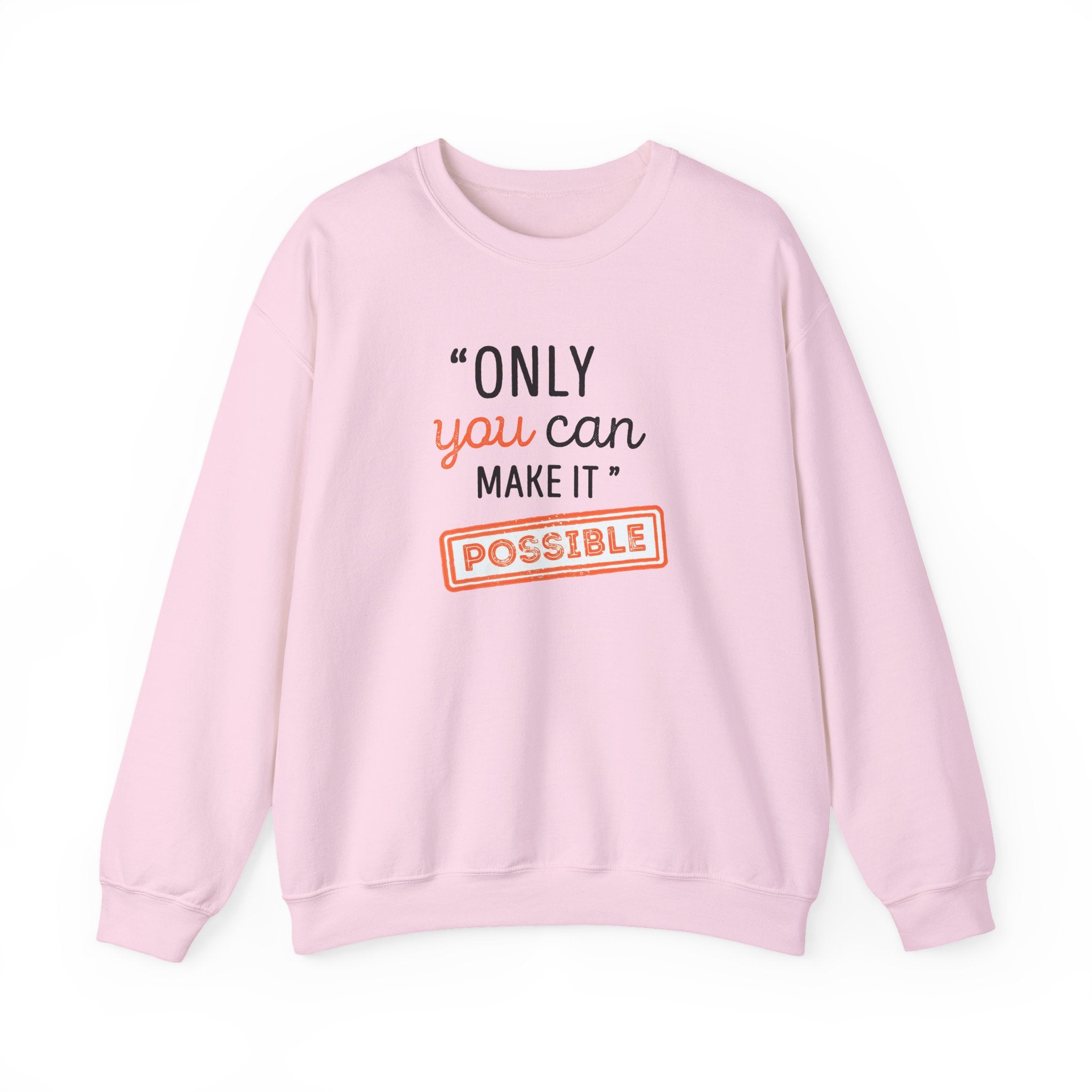 Only You Can Make It Possible sweatshirt | Inspirational Quote Crewneck