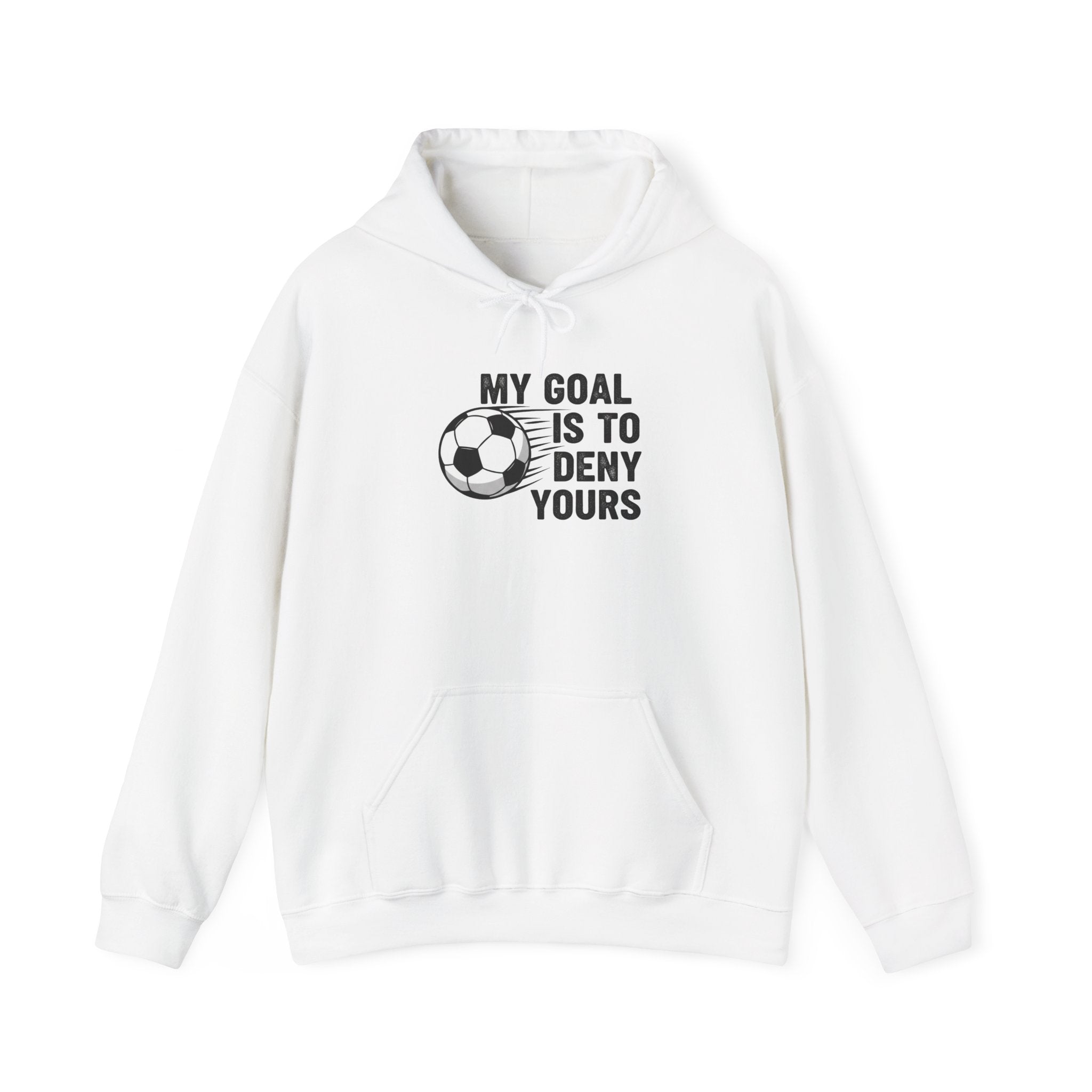 My Goal Is To Deny Yours soccer hoodie | Funny Soccer Quote Hooded Sweatshirt