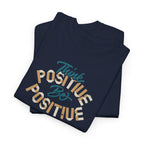 Think Positive Be Positive Tee | Motivational Typography Shirt