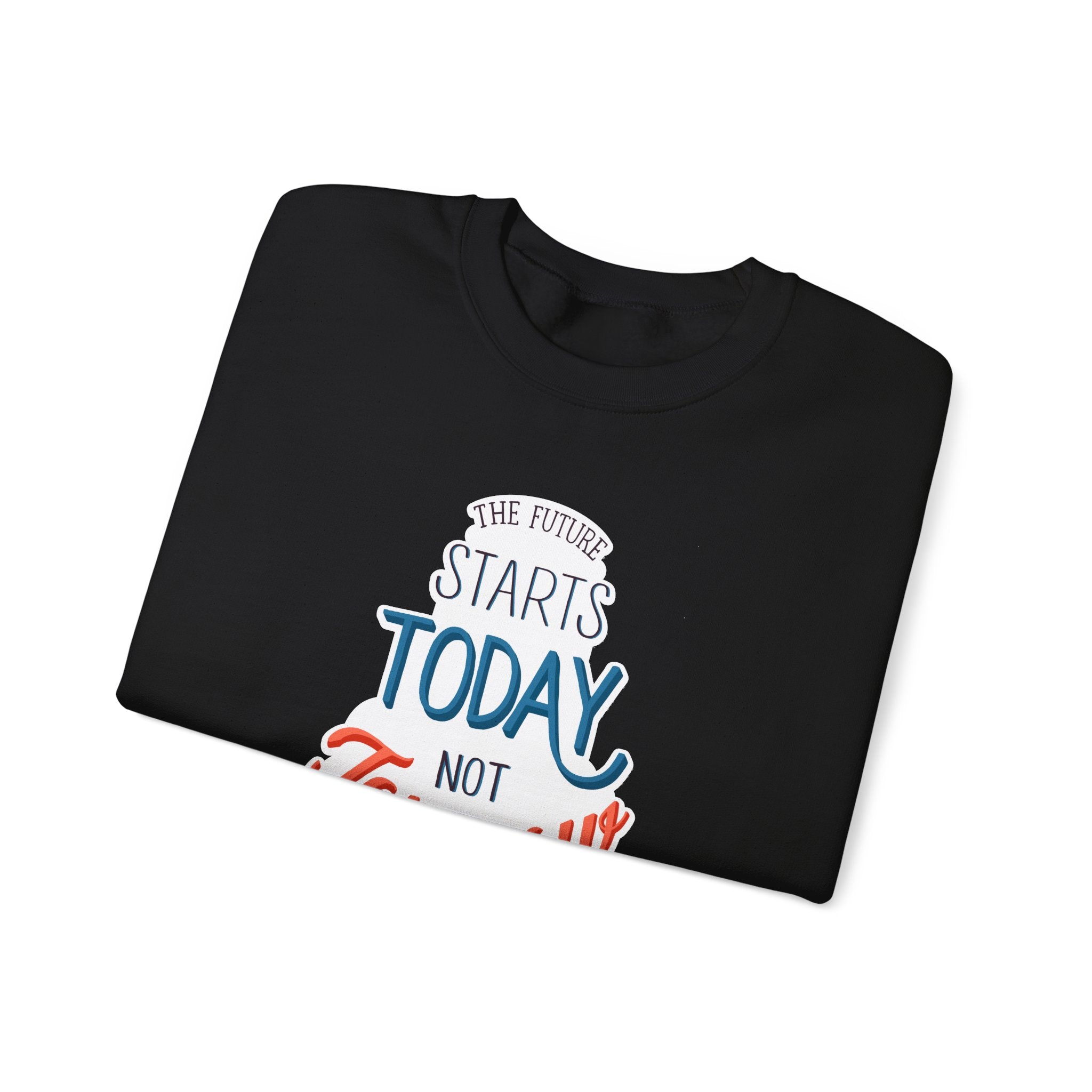 The Future Starts Today Not Tomorrow Sweatshirt | Motivational Crewneck