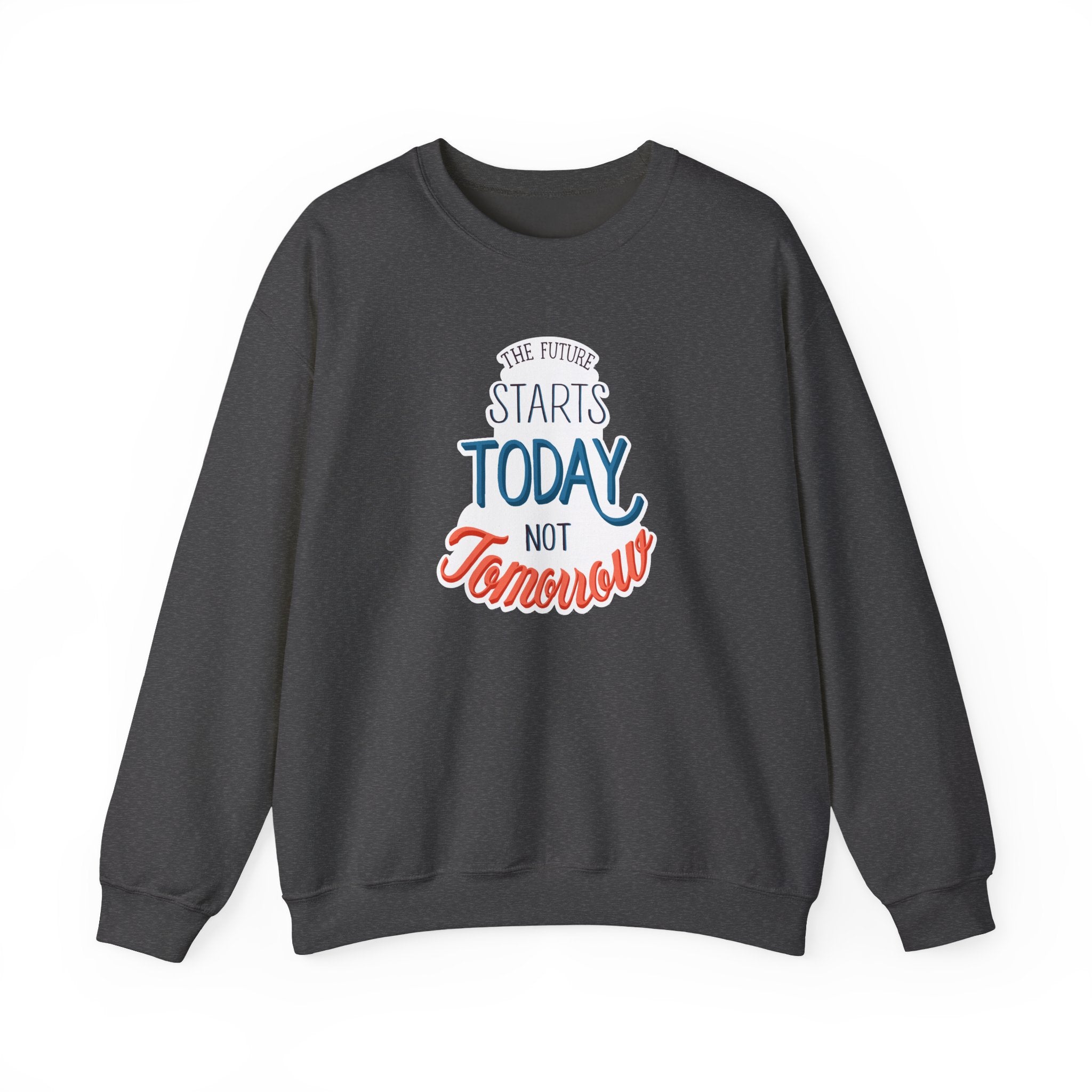 The Future Starts Today Not Tomorrow Sweatshirt | Motivational Crewneck