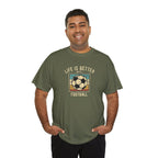 Life Is Better With Football T-Shirt | Retro Soccer Graphic Tee