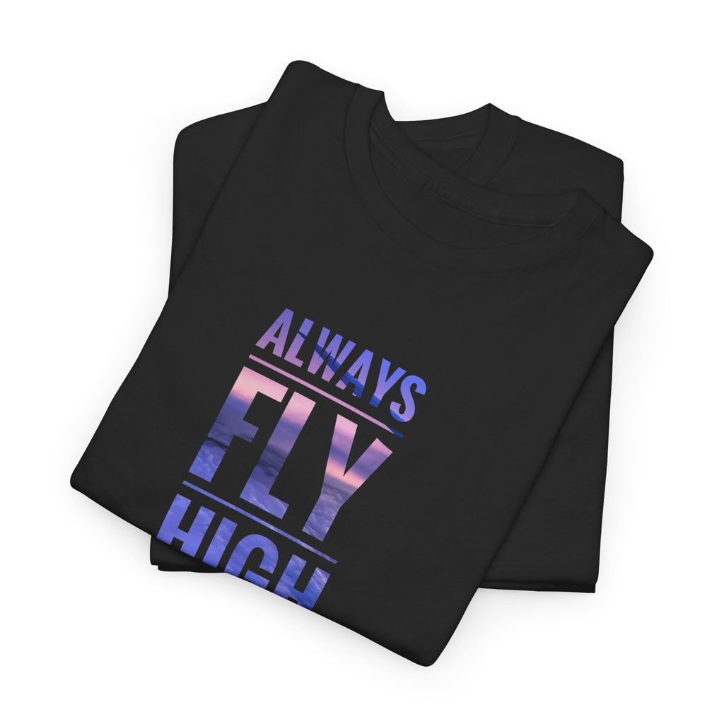 Always Fly High Tee | Motivational Typography Shirt