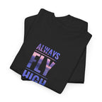 Always Fly High Tee | Motivational Typography Shirt