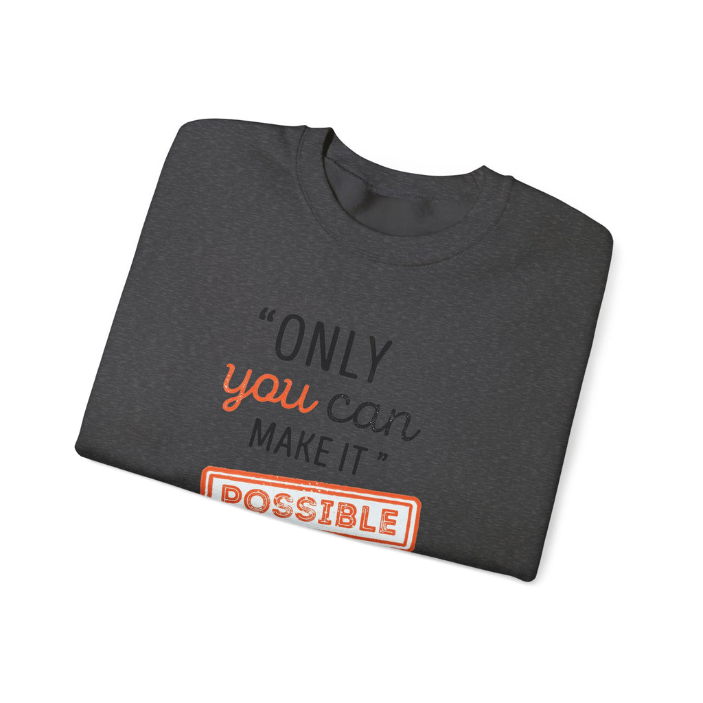 Only You Can Make It Possible sweatshirt | Inspirational Quote Crewneck